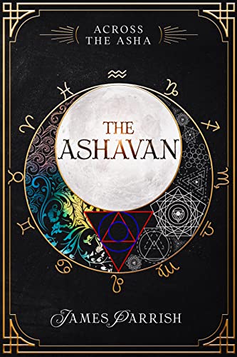 The Ashavan: The Secret History of the Multiverse (Across the Asha Book 1)