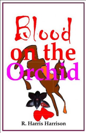 Blood on the Orchid : Ray H. Harrison