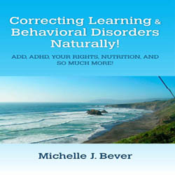Correcting Learning & Behavioral Disorders Naturally!