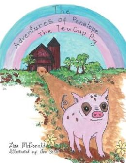 The Adventures of Penelope the Tea Cup Pig : Lisa McDonald