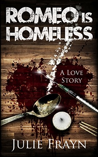 Romeo is Homeless, A Love Story : Julie Frayn