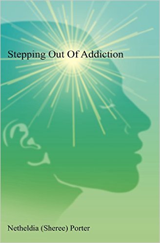 Stepping Out Of Addiction : Netheldia S. Porter