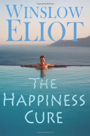The Happiness Cure : Winslow Eliot