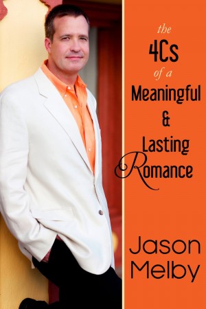 The 4Cs of a Meaningful and Lasting Romance : Jason Melby