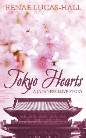 Tokyo Hearts: A Japanese Love Story : Renae Lucas-Hall