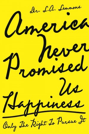 America Never Promised Us Happiness : Dr. L. A. Lemmons