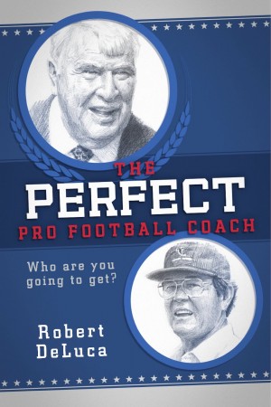 The Perfect Pro Football Coach : Robert DeLuca