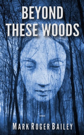 Beyond These Woods : Mark Roger Bailey