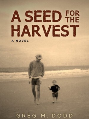 A Seed for the Harvest : Greg M. Dodd