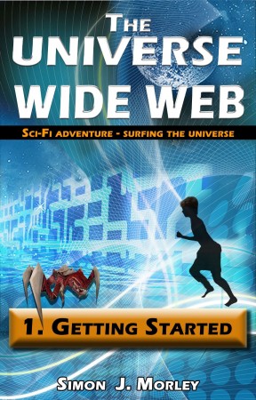 The Universe Wide Web: 1. Getting Started : Simon J Morley