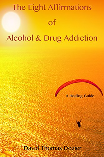 The Eight Affirmations of Alcohol & Drug Addiction : David Thomas Dozier