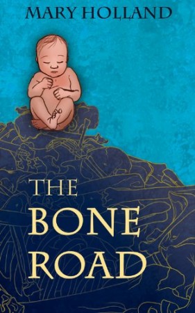 The Bone Road : Mary Holland