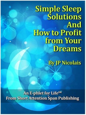 Simple Sleep Solutions and How to Profit from Your Dreams : JP Nicolais