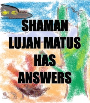 Shaman Lujan Matus Has Answers