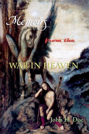 Memoirs From The War In Heaven : John H. Doe