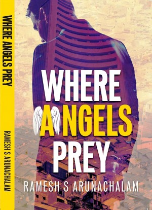 Where Angels Prey : Ramesh S Arunachalam