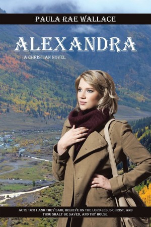 Alexandra: A Christian Novel : Paula Rae Wallace