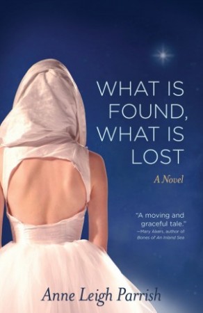 What Is Found, What Is Lost : Anne Leigh Parrish