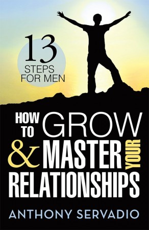 How to Grow and Master Your Relationships : Anthony Servadio