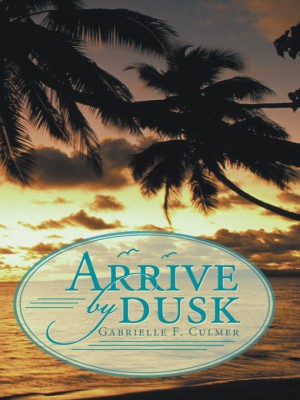 Arrive by Dusk : Gabrielle F. Culmer