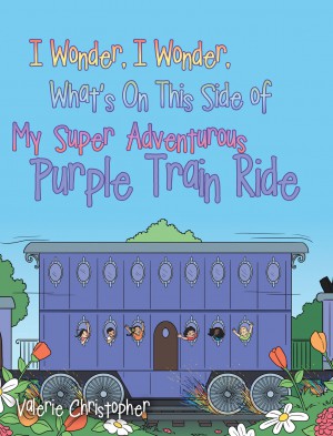 I Wonder, I Wonder, What’s On This Side of My “Super” Adventurous Purple Train Ride : Valerie Christopher