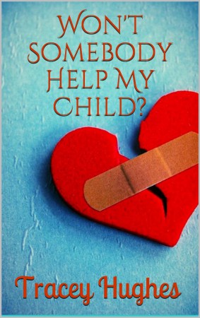 Won’t Somebody Help My Child? : Tracey Hughes