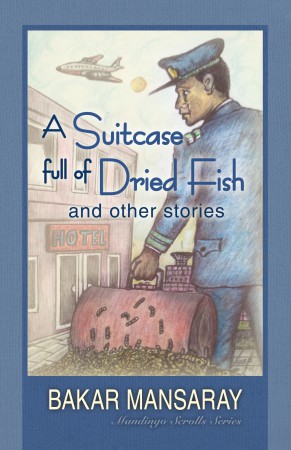 A Suitcase Full of Dried Fish : Bakar Mansaray