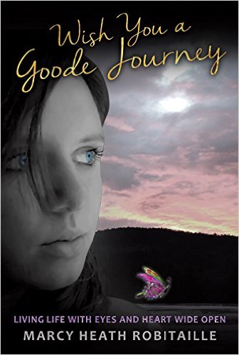 Wish You A Goode Journey : Marcy Heath Robitaille