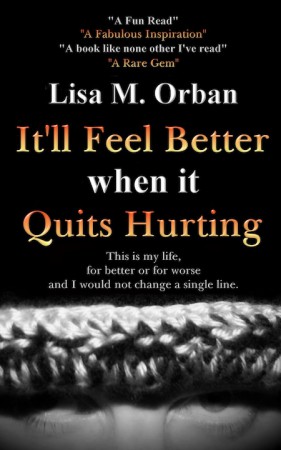 It’ll Feel Better When It Quits Hurting : Lisa Orban