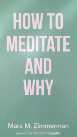 How to Meditate and Why : Mara M. Zimmerman