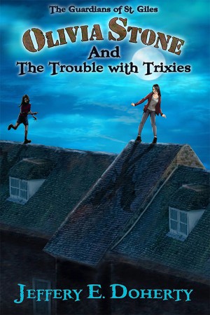 Olivia Stone and the Trouble with Trixies : Jeffery E Doherty