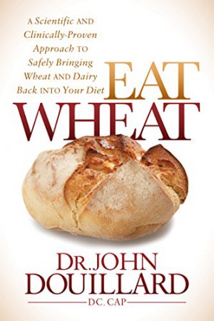 Eat Wheat : John Douillard, DC, CAP