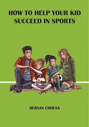 How to Help Your Kid Succeed in Sports : Hernan Chousa