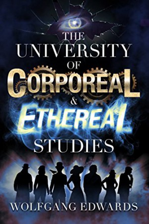 The University of Corporeal & Ethereal Studies : Wolfgang Edwards
