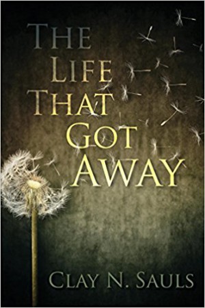 The Life That Got Away : Clay N Sauls - Whizbuzz Books