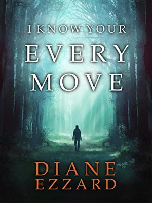 I Know Your Every Move : Diane Ezzard