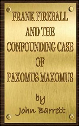 Frank Fireball and the Confounding Case of Paxomus Maxomus : John Barrett