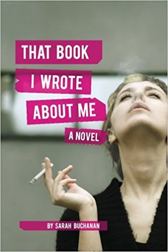 That Book I Wrote About Me: A Novel : Sarah Buchanan