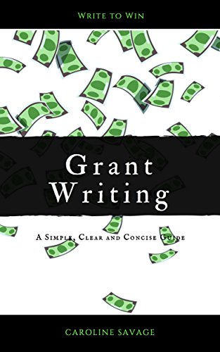 Grant Writing; A Simple, Clear and Concise Guide : Caroline Savage
