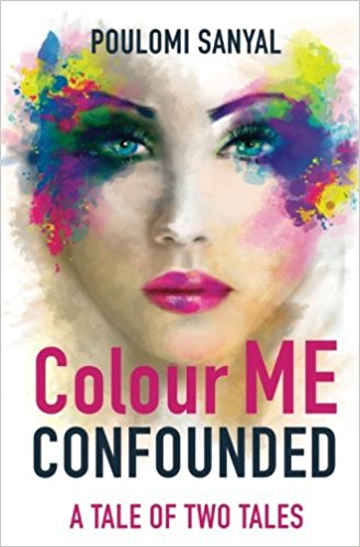 Colour Me Confounded : Poulomi Sanyal