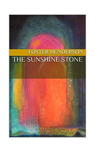 The Sunshine Stone : Foster Henderson