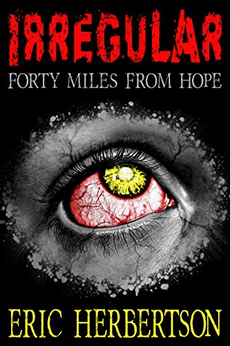 Irregular: Forty Miles From Hope : Eric Herbertson