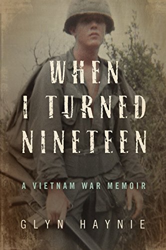 When I Turned Nineteen: A Vietnam War Memoir : Glyn Haynie