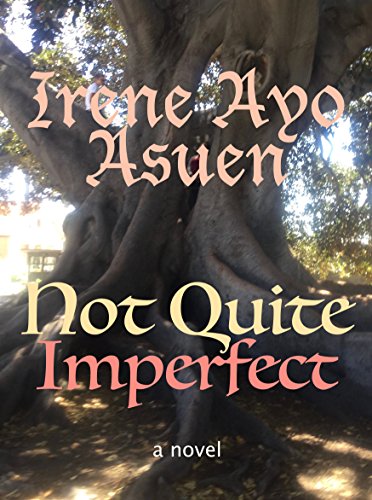 Not Quite Imperfect : Irene Ayo Asuen