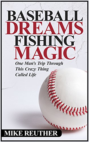 Baseball Dreams, Fishing Magic : Mike Reuther