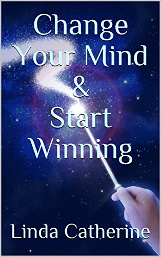 Change Your Mind & Start Winning : Linda Catherine