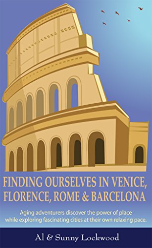 Finding Ourselves in Venice, Florence, Rome & Barcelona : Al & Sunny Lockwood