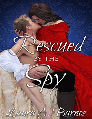 Rescued By the Spy : Laura A. Barnes