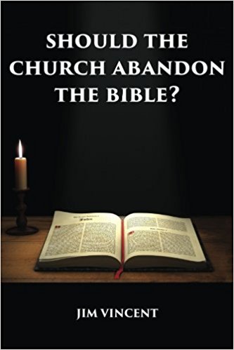 Should the Church Abandon the Bible? : Jim Vincent