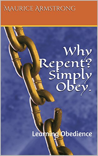 Why Repent? Simply Obey : Maurice Armstrong